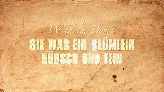 Sie war ein Blümlein hübsch und fein  Wilhelm Busch Gedicht [upl. by Rodolph]