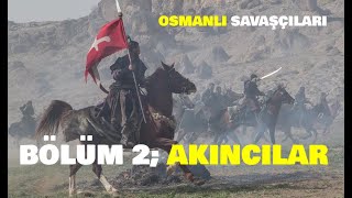 Osmanlı Savaşçıları Bölüm 2  Akıncılar  Kahraman Akıncılar ve Akıncı Beyleri kurulus fatihdizisi [upl. by Dulcine]