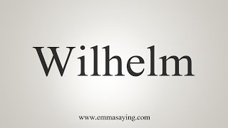 How To Say Wilhelm [upl. by Seppala89]