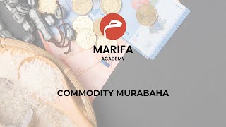 COMMODITY MURABAHA  Marifa Academy Islamic Finance [upl. by Jecho]