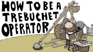 How to Be a Trebuchet Operator [upl. by Ninnahc]