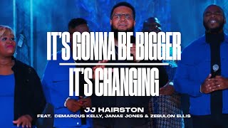 Its Gonna Be Bigger amp Its Changing feat DeMarcus Kelly amp Janae Jones  JJ Hairston [upl. by Nohsyar]