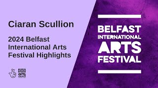 Ciaran Scullion  2024 Belfast International Arts Festival Highlights [upl. by Oynotna665]