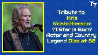 Tribute to Kris Kristofferson  A Star Is Born Actor and Country Legend Dies at 88 [upl. by Donnelly]