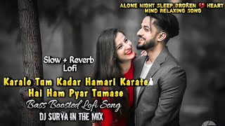 Karalo Tum Kadar Hamari Karate Hai Ham Pyar Tumase Bass Boosted Slow Reverb Sad Lofi Song DJ Surya [upl. by Calida]