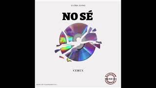 Cerex  No Sé Audio Oficial [upl. by Moreno]