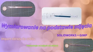 Wymiarowanie na podstawie zdjęcia w szkicu  Dlaczego nie fotografować kluczy Solidworks  GIMP [upl. by Nnaoj]