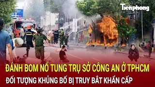 Đánh bom trụ sở Công an ở TPHCM những đối tượng khủng bố bị truy bắt khẩn cấp  Hồ Sơ Vụ Án [upl. by Kym465]