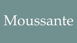 How to Pronounce Moussante Foaming Correctly in French [upl. by Noryk]