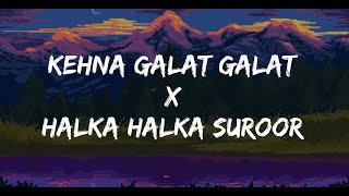 Tribute to Nusrat Fateh Ali Khan  Kehna Galat Galat x Halka Halka Suroor  Lyrics  Cover Song [upl. by Ardiekal553]