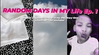 RANDOM DAYS IN MY LIFE EP 1Weekly vlog Sunday in my life Story time South African Youtuber [upl. by Norod]