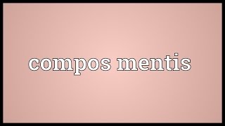 Compos mentis Meaning [upl. by Zwick323]