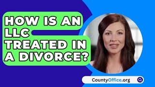 How Is An LLC Treated In A Divorce  CountyOfficeorg [upl. by Ybba]