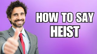 How To Pronounce Heist Correctly [upl. by Sari]