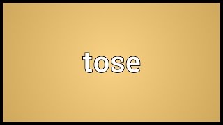 Tose Meaning [upl. by Bagley]