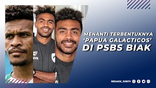 MENANTI TERBENTUKNYA PAPUA GALACTICOS DI PSBS BIAK [upl. by Akisey]