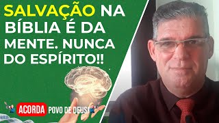 SALVAÇÃO NA BÍBLIA É DA MENTE NUNCA DO ESPÍRITO [upl. by Radferd]