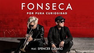 Fonseca  Por Pura Curiosidad Feat Spencer Ludwig [upl. by Milinda]