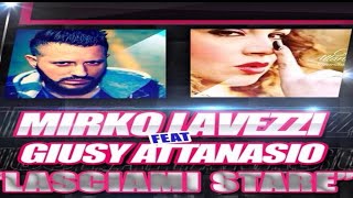 Mirko Lavezzi feat Giusy Attanasio  Lasciami Stare Anteprima 2015 [upl. by Mikal]