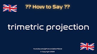 How to Pronounce Trimetric Projection CORRECTLY  Pronunciation Planet [upl. by Nilya297]