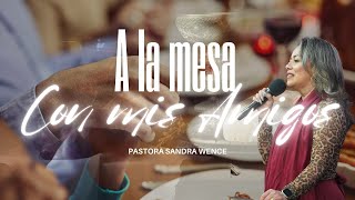 A la mesa Con mis Amigos  Pastora Sandra Wence  1132024 [upl. by Melquist]