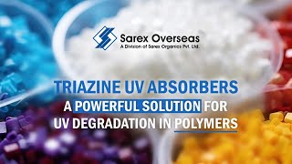 Triazine UV Absorbers  A Powerful Solution for UV Degradation in Polymers  Sarex Overseas [upl. by Ahteral]