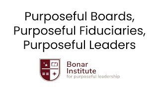 Bonar Institute Webinar Ep 17 1128  Purposeful Boards Purposeful Fiduciaries Purposeful Boards [upl. by Anastase]