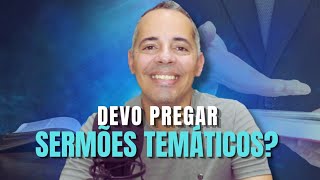 SERMÃO TEMÁTICO É BOM para a IGREJA [upl. by Endres889]