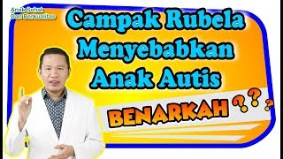 Campak Rubela Menyebabkan Anak Autis Benarkah [upl. by Vary949]