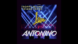 TIZIANO FERRO  Troppo buono live Antonino [upl. by Webber]