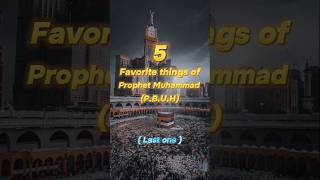 5favourite things of Prophet MuhammadPBUH😇ytshorts islamicvideo nasheed [upl. by Zeena108]