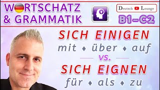 SICH EINIGEN mitüberauf vs SICH EIGNEN füralszu UNTERSCHIED WortschatzGrammatik Deutsch B1C2 [upl. by Nnylyma]