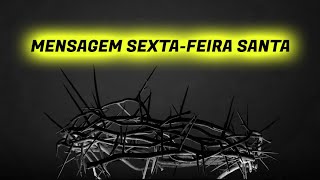 MENSAGEM DE SEXTAFEIRA SANTA [upl. by Mauricio995]