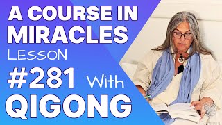 ACIM Lesson 281 with Qigong I can be hurt by nothing but my thoughts A Course in Miracles Support [upl. by Phil]