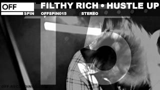 Filthy Rich  Hustle Up  OFFSPIN015 [upl. by Lauralee211]