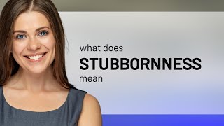 Stubbornness  STUBBORNNESS meaning [upl. by Imas663]