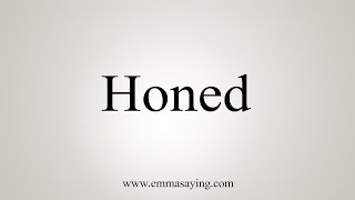 How To Say Honed [upl. by Neleag]