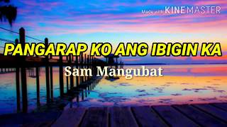 Pangarap Ko Ang Ibigin Ka  Sam Mangubat Lyrics [upl. by Sylvia]