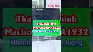 Thay màn hình Macbook Air 2019 2018 Model A1932 EMC 3184  Thành Vinh Center suamacbook macbookair [upl. by Naida319]