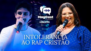 INTOLERÂNCIA AO RAP CRISTÃO  MAGCAST 22 [upl. by Aikram233]