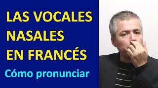 Vocales Nasales en Francés  Los Sonidos Nasales en Frances  Curso de Pronunciación del Francés [upl. by Eniluj217]