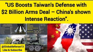 quotUS Boosts Taiwans Defense with 2 Billion Arms Deal – Chinas Reaction Is Intensequot [upl. by Hamid]