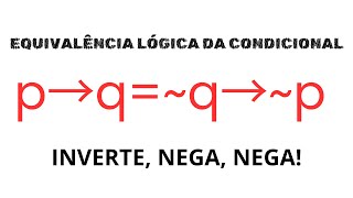 INVERTE NEGA NEGA EQUIVALÊNCIA LÓGICA DA CONDICIONAL  CONTRAPOSITIVA [upl. by Melly839]