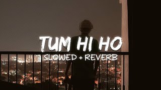 Tum Hi Ho Slowed  Reverb [upl. by Romanas]