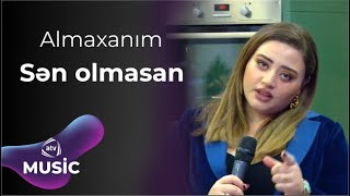 Almaxanım  Sən olmasan [upl. by Nawk]