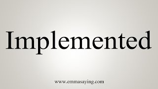 How To Say Implemented [upl. by Bettye]