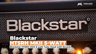 Blackstar HT5RH MKII 5watt Tube Head with Reverb [upl. by Sitnalta]