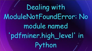 Dealing with ModuleNotFoundError No module named pdfminerhighlevel in Python [upl. by Llednar480]