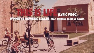 This Is Life Lyric Video  Winnetka Bowling League Feat Medium Build amp Dawes [upl. by Oriane]