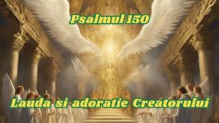 PSALMUL 150LAUDA SI ADORARE CREATORULUI [upl. by Cassondra961]